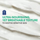 Enlarge image of Ultra- Nourishing, yet breathable texture that helps soothe sensitive skin